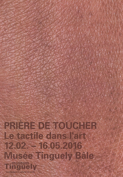 Prière de toucher, Le tactile dans l’art, Musée Tinguely, Bâle