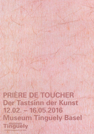 Prière de toucher, Der Tastsinn der Kunst, Museum Tinguely, Basel