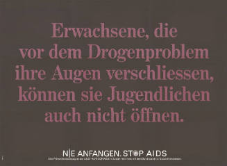 Erwachsene, die vor dem Drogenproblem ihre Augen verschliessen, können sie Jugendlichen auch nicht öffnen. Nie anfangen. Stop AIDS.