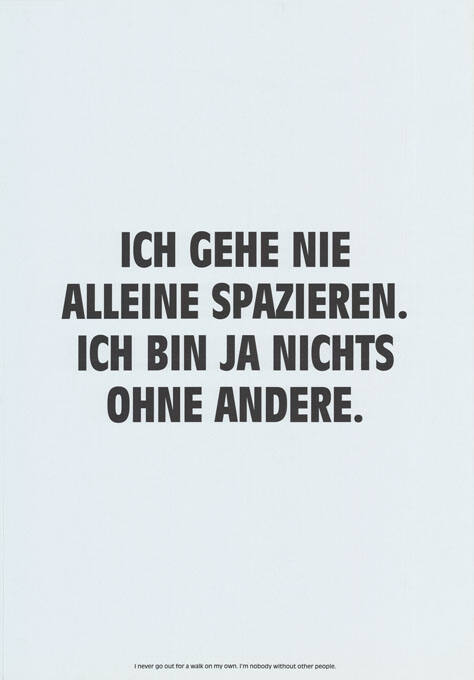 Ich gehe nie alleine spazieren. Ich bin ja Nichts ohne Andere.