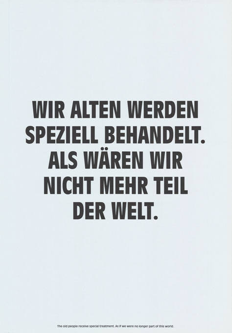 Wir Alten werden speziell behandelt. Als wären wir nicht mehr Teil der Welt.