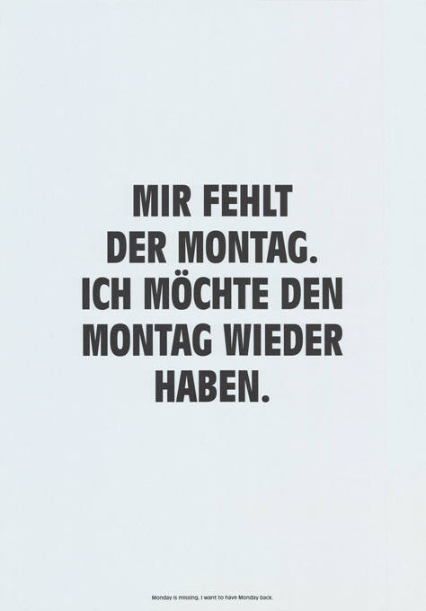 Mir fehlt der Montag. Ich möchte den Montag wieder haben.