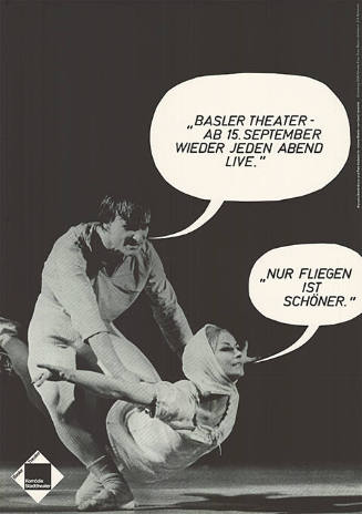 „Basler Theater – Ab 15. September wieder jeden Abend live.“, „Nur Fliegen ist schöner.“