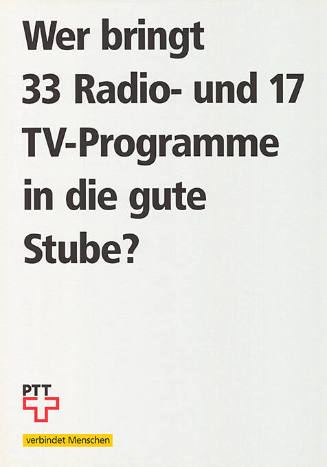 Wer bringt 33 Radio- und 17 TV-Programme in die gute Stube? PTT