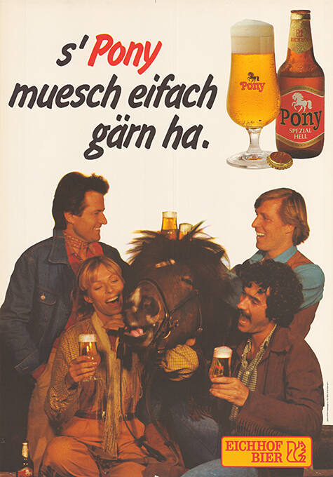 S’Pony muesch eifach gärn ha. Eichhof Bier