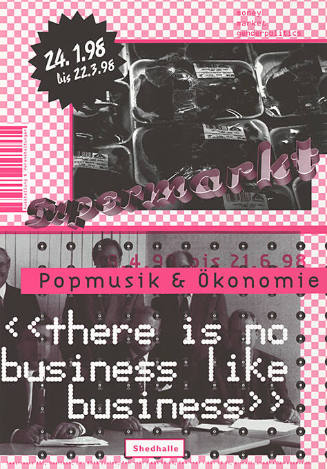 Popmusik & Ökonomie, «There is no business like business», Shedhalle