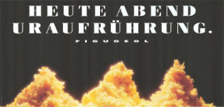 Heute Abend Uraufrührung. FIGUGEGL
