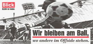 Wir bleiben am Ball, wo andere im Offside stehen. Blick