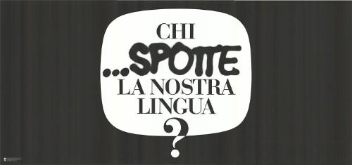 Chi …spotte la nostra lingua?