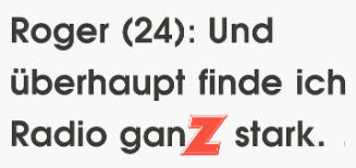 Roger (24): Und überhaupt finde ich Radio ganZ stark.
