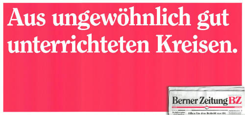 Aus ungewöhnlich gut unterrichteten Kreisen. Berner Zeitung BZ