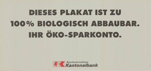 Dieses Plakat ist zu 100% biologisch abbaubar. Ihr Öko-Sparkonto. Basellandschaftliche Kantonalbank