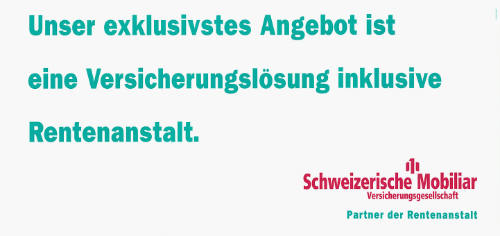 Unser exklusivstes Angebot ist eine Versicherungslösung inklusive Rententanstalt. Schweizerische Mobiliar