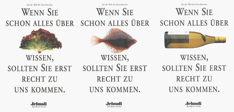 Wenn Sie schon alles über [Salat/Fisch/Wein] wissen, sollten Sie erst recht zu uns kommen. Jelmoli