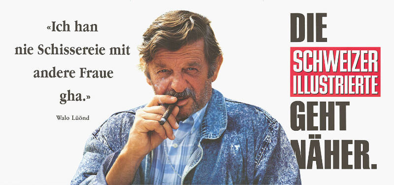 «Ich han nie Schissereie mit andere Fraue gha.» Walo Lüönd, Die Schweizer Illustrierte geht näher.