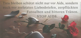 Treu bleiben schützt nicht nur vor Aids, sondern auch vor zerfetzten Liebesbriefen, zerpflückten Fotoalben und bitteren Tränen. Stop AIDS